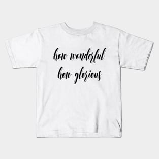 How wonderful how glorious Kids T-Shirt